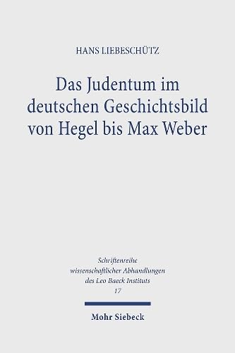 Stock image for Das Judentum im deutschen Geschichtsbild von Hegel bis Max Weber. for sale by Versandantiquariat Christoph Gro