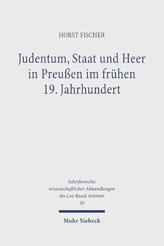 Judentum, Staat und Heer in Preußen im frühen 19. Jahrhundert (Schriftenreihe wissenschaftlicher Abhandlungen des Leo Baeck Instituts, Band 20) - Fischer Horst