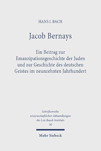 Jacob Bernays: Ein Beitrag Zur Emanzipationsgeschichte Der Juden Und Zur Geschichte Des Deutschen...