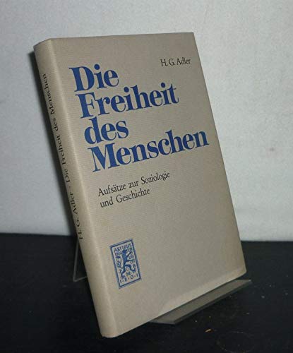 Die Freiheit des Menschen: AufsaÌˆtze zur Soziologie u. Geschichte (German Edition) (9783168386827) by Adler, H. G