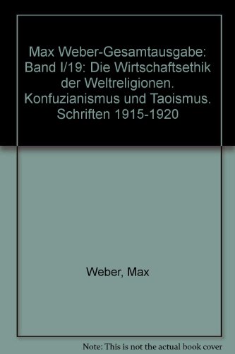 Max Weber Gesamtausgabe. Band 1/19: Die Wirtschaftsethik der Weltreligionen. Konfuzianismus und Taoismus: ABT I / BD 19 - Max Weber
