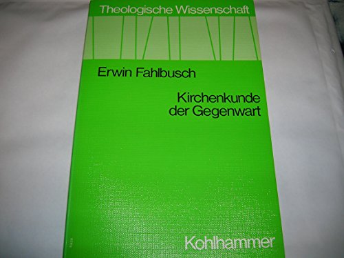 Kirchenkunde der Gegenwart (Theologische Wissenschaft / Sammelwerk für Studium und Beruf) - Fahlbusch, Erwin