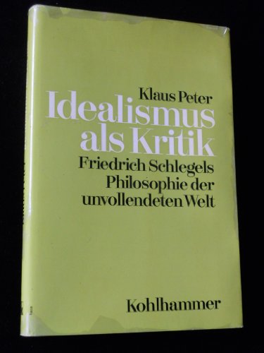 Stock image for Idealismus als Kritik. Friedrich Schlegels Philosophie der unvollendeten Welt. for sale by Mller & Grff e.K.
