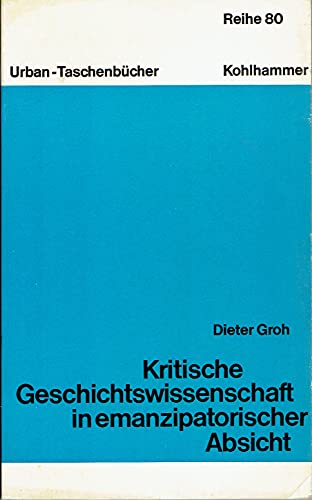 Kritische Geschichtswissenschaft in emanzipatorischer Absicht. Überlegungen zur Geschichtswissenschaft als Sozialwissenschaft. - GROH, DIETER.