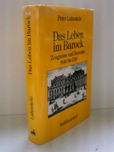 Das Leben im Barock: Zeugnisse und Berichte 1640-1740 (9783170017771) by Lahnstein, Peter