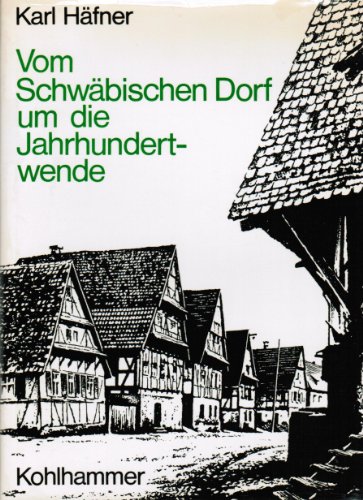 9783170018273: Vom Schwbischen Dorf um die Jahrhundertwende. Arbeits- und Lebensformen.