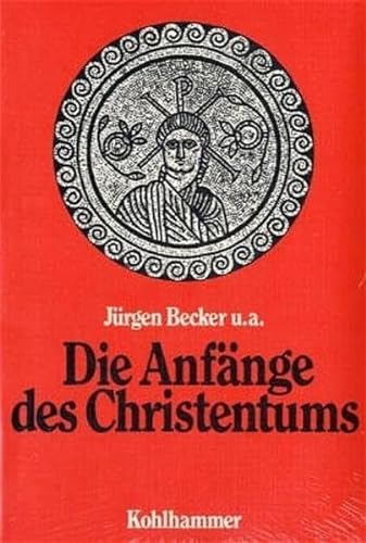 Die Anfänge des Christentums : Alte Welt u. neue Hoffnung. - Becker, Jürgen