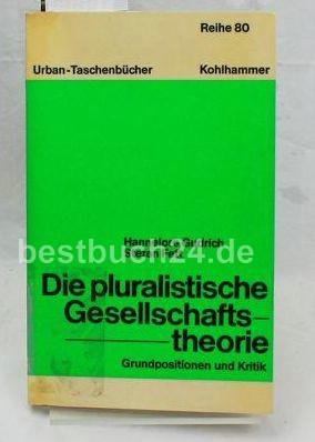 Die pluralistische Gesellschaftstheorie. Grundpositionen und Kritik. Mit einem Geleitwort von Han...