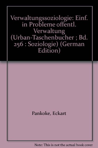 Verwaltungssoziologie: Einf. in Probleme oÌˆffentl. Verwaltung (Urban-TaschenbuÌˆcher ; Bd. 256 : Soziologie) (German Edition) (9783170020504) by Pankoke, Eckart