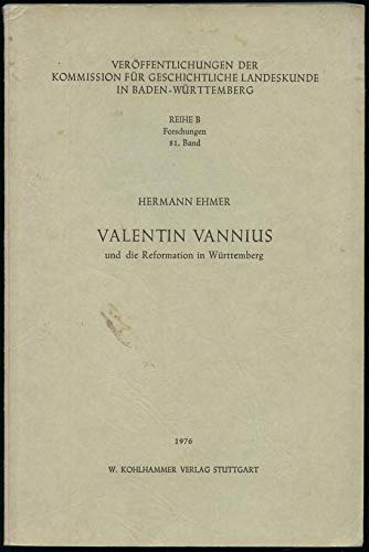 9783170021211: Valentin Vannius und die Reformation in Württemberg (Veröffentlichungen der Kommission für Geschichtliche Landeskunde in Baden Württemberg : Reihe B, Forschungen ; Bd. 81) (German Edition)