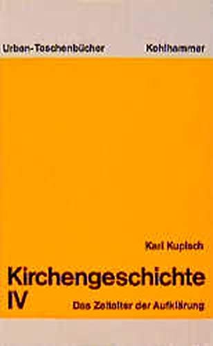 Kirchengeschichte IV / Das Zeitalter der Aufklärung - Kupisch, Karl