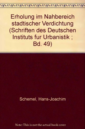 Erholung im Nahbereich städtischer Verdichtung. Schriften des Deutschen Instituts für Urbanistik,...