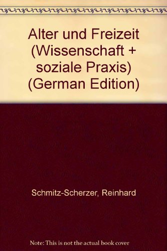 Alter und Freizeit (Wissenschaft + soziale Praxis) (German Edition) (9783170022812) by Schmitz-Scherzer, Reinhard