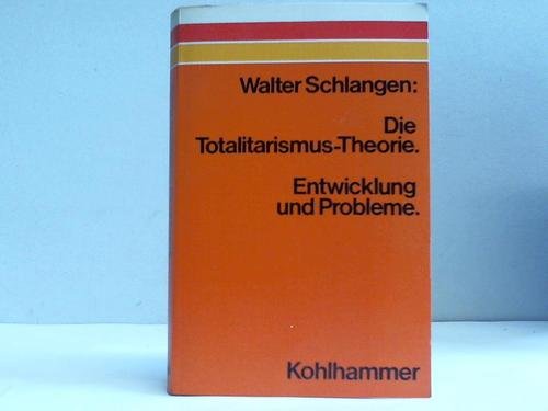 Die Totalitarismus-Theorie. Entwicklung und Probleme. - Schlangen, Walter