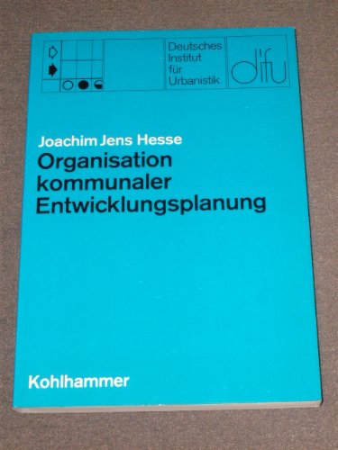 Stock image for Organisation kommunaler Entwicklungsplanung: Anspruch, Inhalt und Reichweite von Reorganisationsvorstellungen fr das kommunale politisch-administrative System for sale by Kultgut