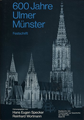 600 Sechshundert Jahre Ulmer Münster : Festschrift. Band 19.: hrsg. von Hans Eugen Specker u. Reinhard Wortmann. Mitarb.: Bernd Breitenbruch . - o. A.
