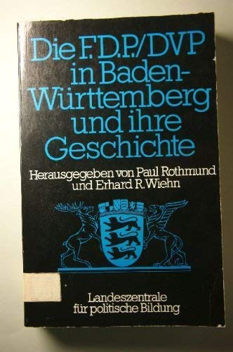 9783170046801: Die F.D.P. /D.V.P. in Baden-Wrttemberg und ihre Geschichte. Liberalismus als politische Gestaltungskraft im deutschen Sdwesten