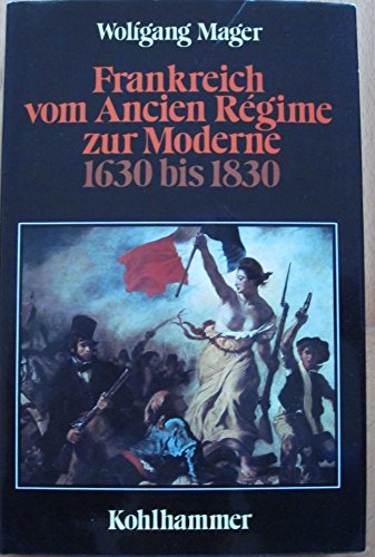 Frankreich vom Ancien Régime zur moderne 1630 bis 1830 - Mager Wolfgang