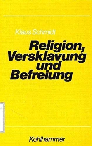Religion, Versklavung und Befreiung: Von d. engl. Reformation bis zur amerikan. Revolution (German Edition) (9783170047129) by Schmidt, Klaus