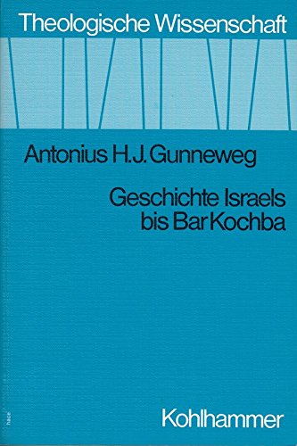 Geschichte Israels bis Bar Kochba - Gunneweg, Antonius H. J.