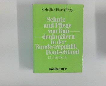 Schutz und Pflege von Baudenkmälern in der Bundesrepublik Deutschland. Ein Handbuch - Gebeßler, August, Eberl, Wolfgang