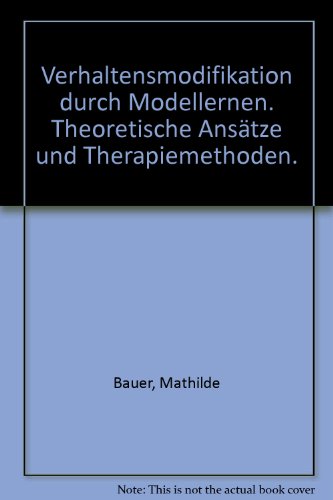 Verhaltensmodifikation durch Modellernen : theoret. Ansätze u. Therapiemethoden. Mit e. Vorw. von Herbert Selg - Bauer, Mathilde