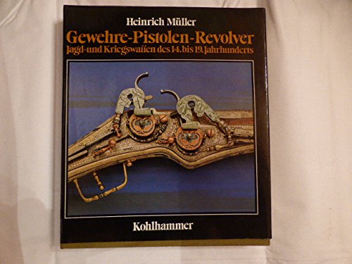 Beispielbild fr Gewehre, Pistolen, Revolver. Jagd- und Kriegswaffen des 14. bis 19. Jahrhunderts zum Verkauf von medimops
