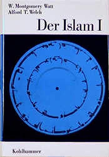 Der Islam, Teil: 1., Mohammed und die Frühzeit, islamisches Recht, religiöses Leben - Watt W, Montgomery, T Welch Alford und S Höfer