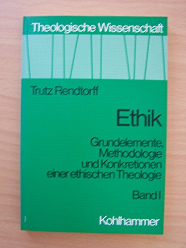 Ethik: Grundelemente, Methodologie u. Konkretionen e. ethischen Theologie (Theologische Wissenschaft) (German Edition) (9783170056275) by Trutz-rendtorff