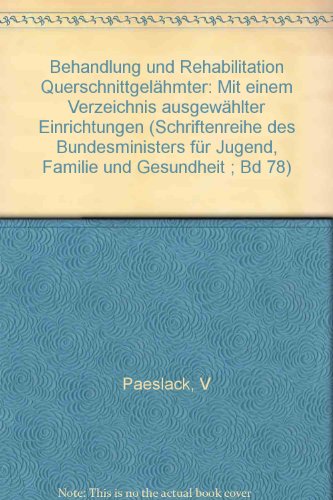 Behandlung und Rehabilitation Querschnittgelähmter - mit einem Verzeichnis ausgewählter Einrichtu...