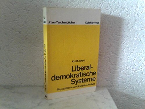 Liberal-demokratische Systeme: Eine politisch-soziologische Analyse (Urban-TaschenbuÌˆcher) (German Edition) (9783170058897) by Shell, Kurt Leo