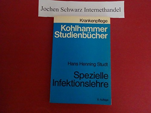 9783170070080: Spezielle Infektionslehre : d. Infektionskrankheiten ; Erreger, Krankheitsbild, Behandlung u. Vorbeugung. - Studt, Hans Henning