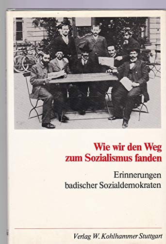 Beispielbild fr Wie wir den Weg zum Sozialismus fanden: Erinnerungen badischer Sozialdemokraten (Verffentlichungen des Stadtarchivs Mannheim) zum Verkauf von Versandantiquariat Felix Mcke