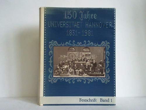 Gottfried Wilhelm Leibniz Universität Hannover: Festschrift zum 150jährigen Bestehen der Universität Hannover; Band 1. Universität Hannover 1831 - 1981. - Seidel, Rita (u.a.)