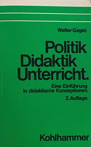 9783170073852: Politik, Didaktik, Unterricht. Eine Einfhrung in didaktische Konzeptionen des politischen Unterrichts