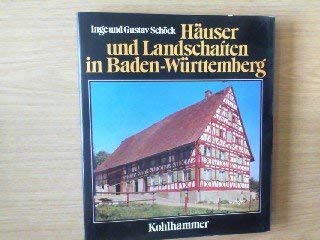 Häuser und Landschaften in Baden-Württemberg : Tradition u. Wandel ländl. Baukultur. Inge u. Gustav Schöck - Schöck, Inge und Gustav Schöck