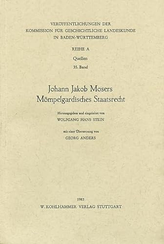 9783170074835: Johann Jakob Mosers Mompelgardisches Staatsrecht (Veroffentlichungen Der Kommission Fur Geschichtliche Landeskunde in Baden-wurttemberg) (German Edition)