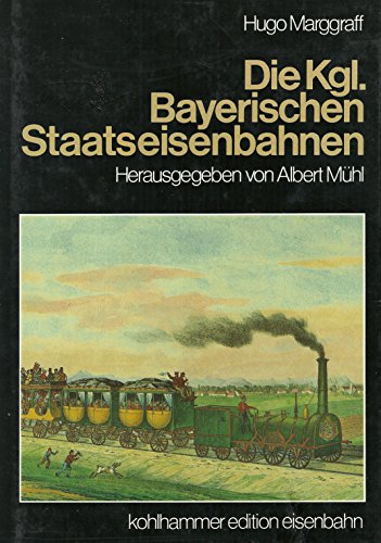 Die Königlich Bayerischen Staatseisenbahnen - Herausgegeben von Albert Mühl - Reprint der Ausgabe von 1894 - Marggraff, Hugo
