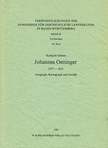 Johannes Oettinger 1577-1633. Geograph, Kartograph und Geodät.