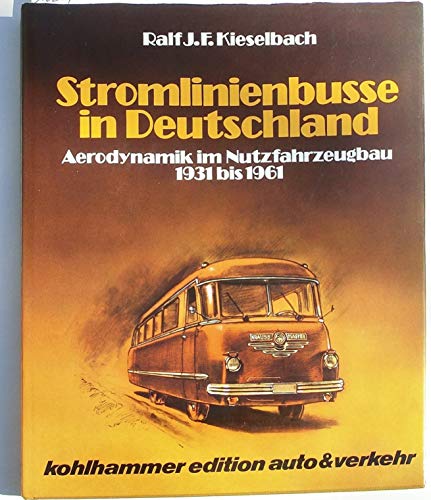 9783170079304: Stromlinienbusse in Deutschland: Aerodynamik im Nutzfahrzeugbau, 1931 bis 1961 = Aerodynamically designed commercial vehicles, 1931-1961 : built on the ... Ford (Kohlhammer Edition Auto & Verkehr)