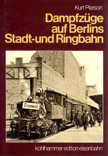 9783170079342: Dampfzuge auf Berlins Stadt- und Ringbahn ([Kohlhammer Edition Eisenbahn]) (German Edition)