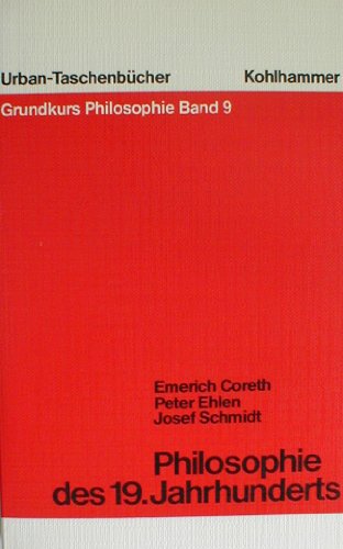 Philosophie des 19. Jahrhunderts (Grundkurs Philosophie) (German Edition) (9783170080317) by Coreth, Emerich