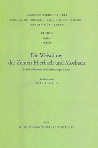 Die Weistümer der Zenten Eberbach und Mosbach. Badische Weistümer und Dorfordnungen 4. Band.