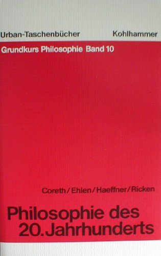 Philosophie des 20. Jahrhunderts. Grundkurs Philosophie ; Bd. 10 Kohlhammer-Urban-Taschenbücher ; Bd. 354. - Coreth, Emerich, Peter Ehlen Gerd Haeffner u. a.,