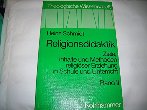 Imagen de archivo de Religionsdidaktik. Ziele, Inhalte und Methoden religiser Erziehung in Schule und Unterricht - Band II / Theologische Wissenschaft, Bd.16/2 a la venta por Der Bcher-Br