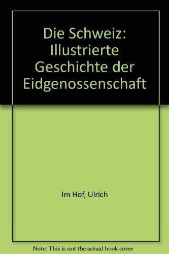 Beispielbild fr Die Schweiz. Illustrierte Geschichte der Eidgenossenschaft zum Verkauf von medimops