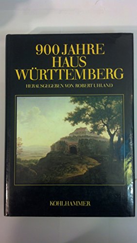 Stock image for 900 [Neunhundert] Jahre Haus Wrttemberg : Leben u. Leistung fr Land u. Volk. hrsg. von Robert Uhland. Mit e. Geleitw. von Carl Herzog von Wrttemberg for sale by Antiquariat J. Hnteler