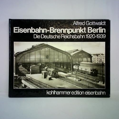 Beispielbild fr Eisenbahn - Brennpunkt Berlin. Die Deutsche Reichsbahn 1920 - 1939 zum Verkauf von medimops