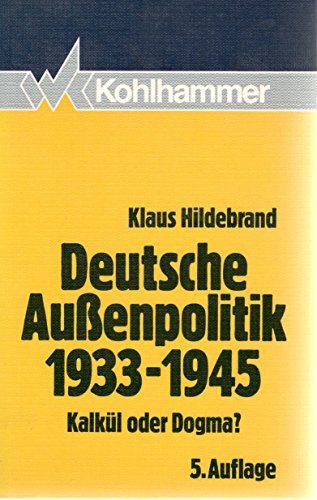 Deutsche Aussenpolitik 1933 - 1945 - Kalkül oder Dogma?, mit einem Nachwort: Krieg im Frieden und Frieden im Krieg, - Hildebrand, Klaus,