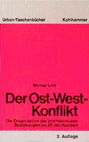 Der Ost-West-Konflikt: Die Organisation der internationalen Beziehungen im 20. Jahrhundert (Kohlhammer Urban-TaschenbuÌˆcher) (German Edition) (9783170099319) by Link, Werner